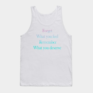 Forget what you feel, Remember what you deserve Tank Top